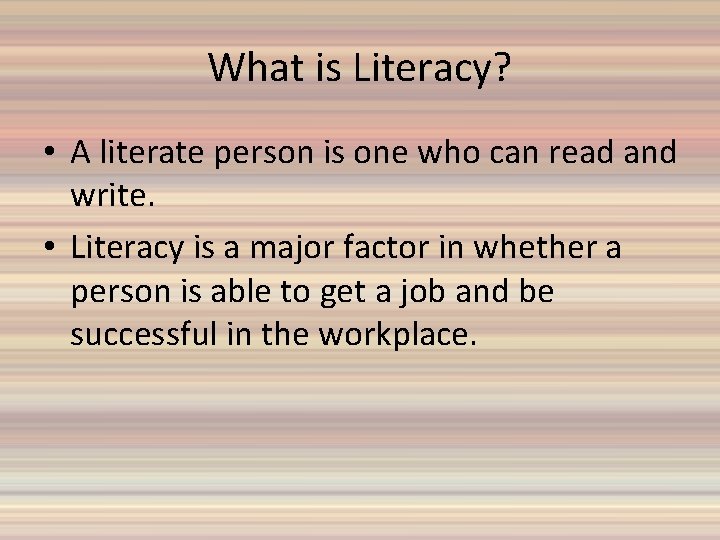 What is Literacy? • A literate person is one who can read and write.