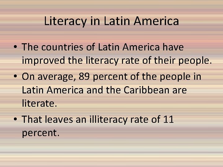 Literacy in Latin America • The countries of Latin America have improved the literacy