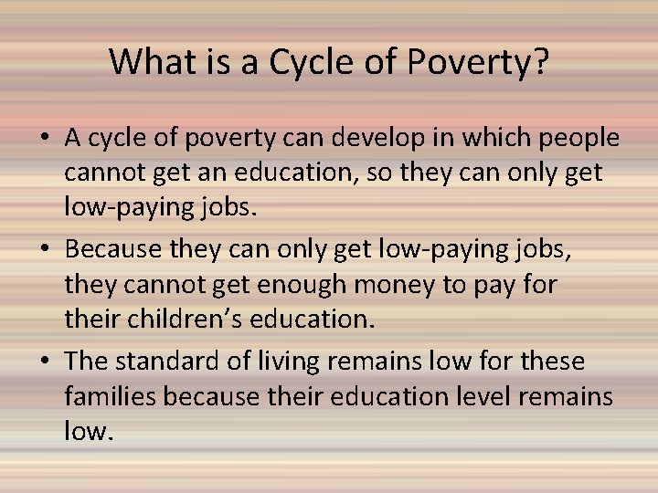 What is a Cycle of Poverty? • A cycle of poverty can develop in