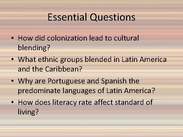 Essential Questions • How did colonization lead to cultural blending? • What ethnic groups