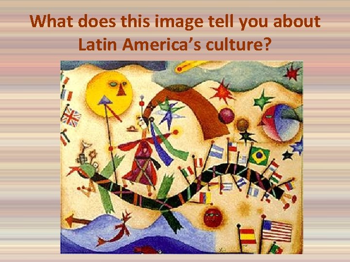What does this image tell you about Latin America’s culture? 
