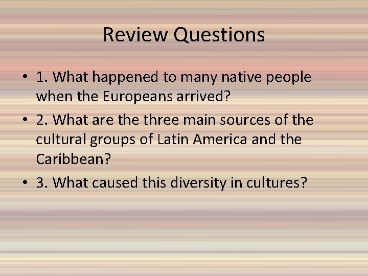 Review Questions • 1. What happened to many native people when the Europeans arrived?