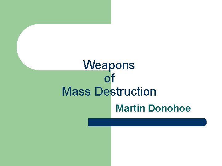 Weapons of Mass Destruction Martin Donohoe 
