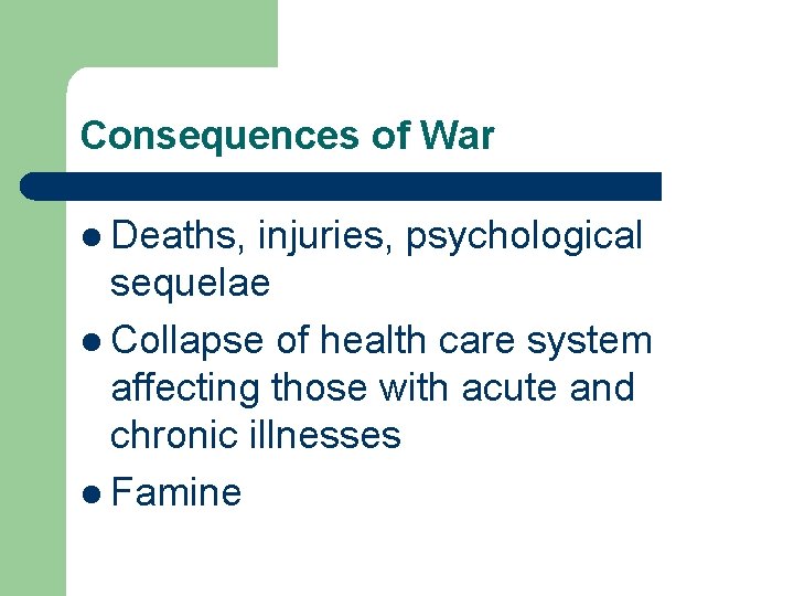 Consequences of War l Deaths, injuries, psychological sequelae l Collapse of health care system