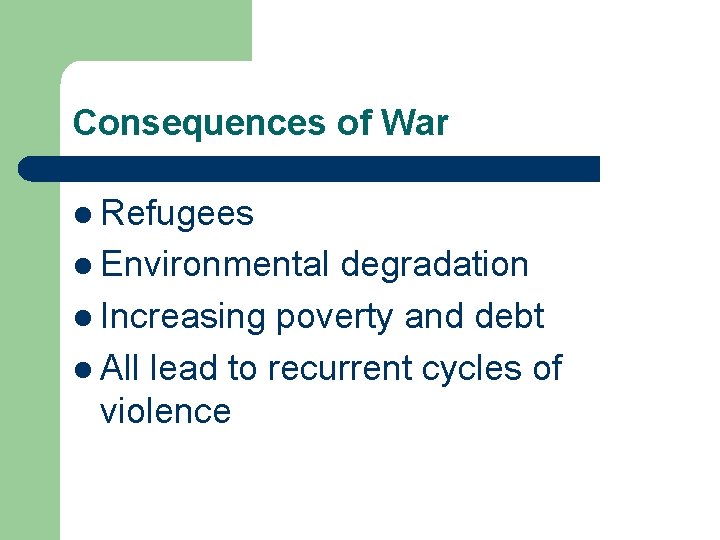 Consequences of War l Refugees l Environmental degradation l Increasing poverty and debt l