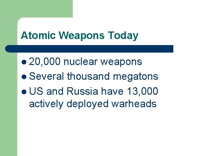 Atomic Weapons Today l 20, 000 nuclear weapons l Several thousand megatons l US