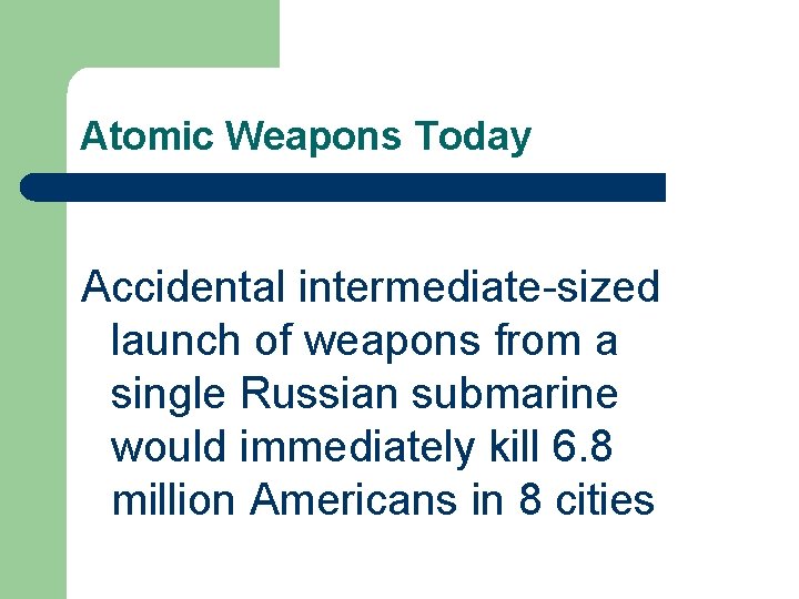 Atomic Weapons Today Accidental intermediate-sized launch of weapons from a single Russian submarine would