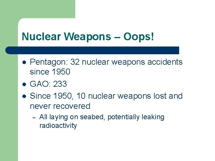 Nuclear Weapons – Oops! l l l Pentagon: 32 nuclear weapons accidents since 1950