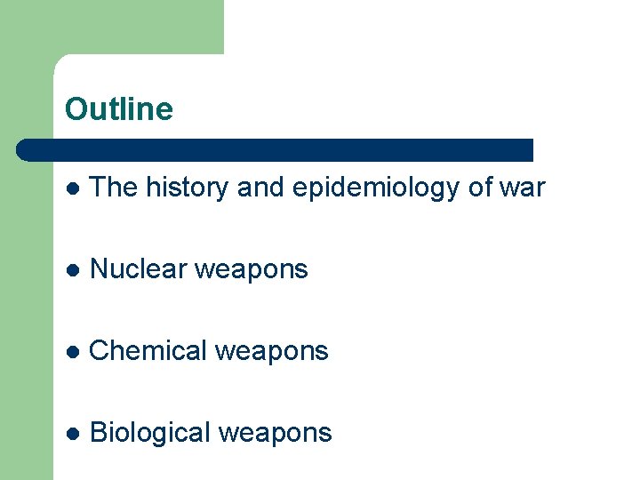 Outline l The history and epidemiology of war l Nuclear weapons l Chemical weapons