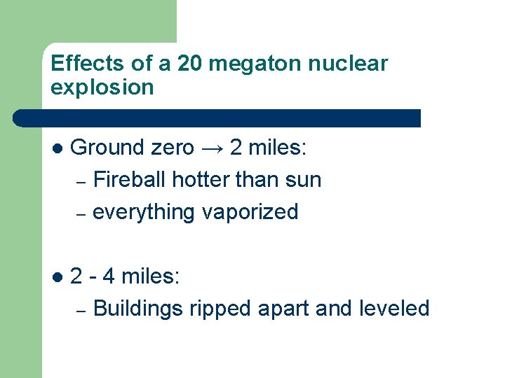 Effects of a 20 megaton nuclear explosion l Ground zero → 2 miles: –