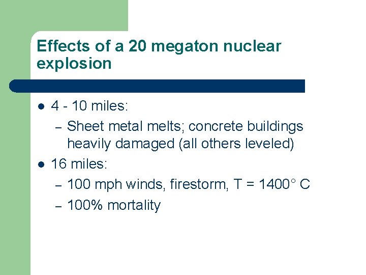 Effects of a 20 megaton nuclear explosion l l 4 - 10 miles: –