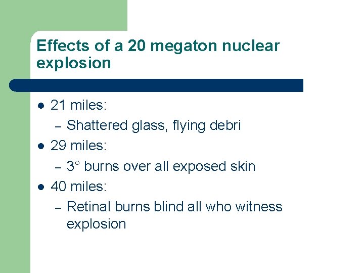 Effects of a 20 megaton nuclear explosion l l l 21 miles: – Shattered