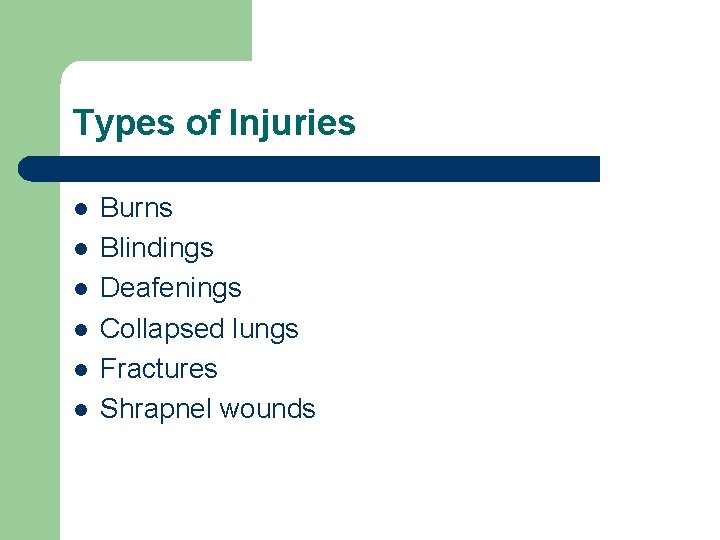 Types of Injuries l l l Burns Blindings Deafenings Collapsed lungs Fractures Shrapnel wounds