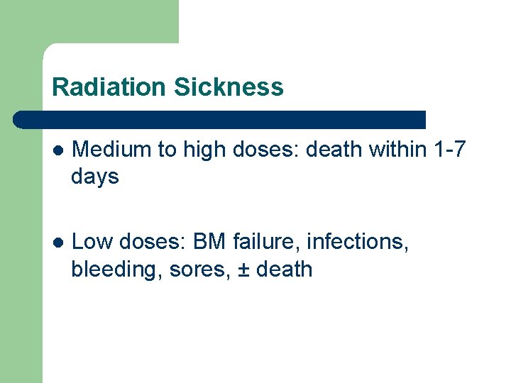 Radiation Sickness l Medium to high doses: death within 1 -7 days l Low