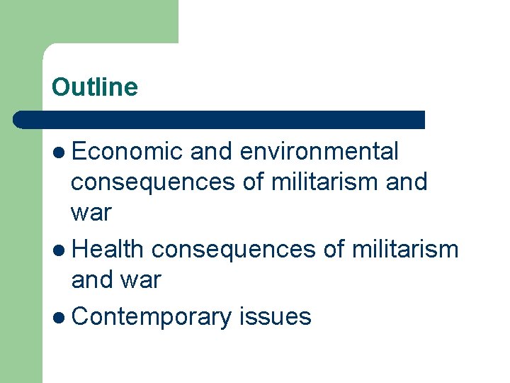 Outline l Economic and environmental consequences of militarism and war l Health consequences of