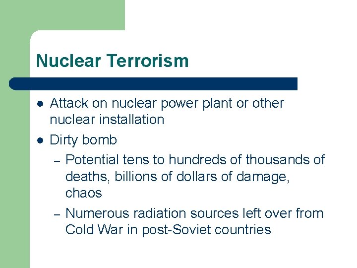 Nuclear Terrorism l l Attack on nuclear power plant or other nuclear installation Dirty
