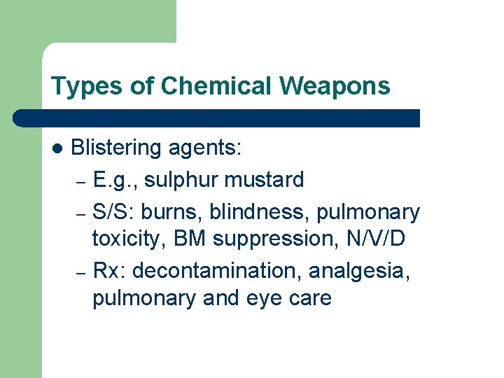 Types of Chemical Weapons l Blistering agents: – E. g. , sulphur mustard –