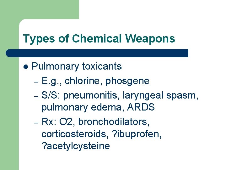 Types of Chemical Weapons l Pulmonary toxicants – E. g. , chlorine, phosgene –