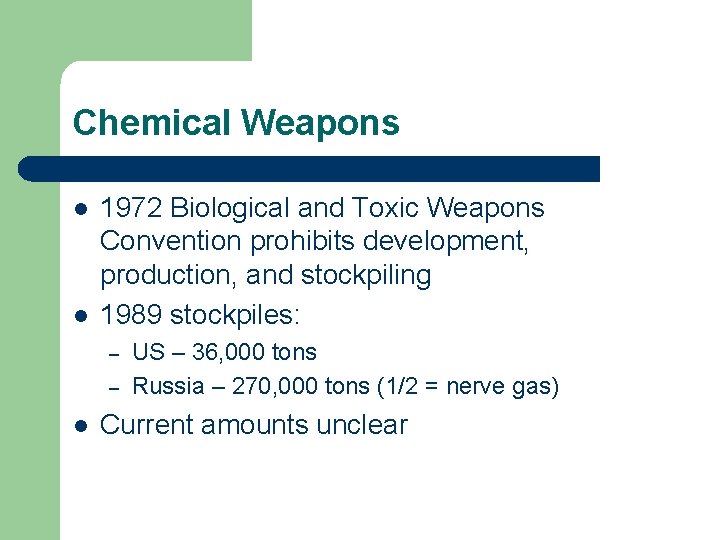 Chemical Weapons l l 1972 Biological and Toxic Weapons Convention prohibits development, production, and