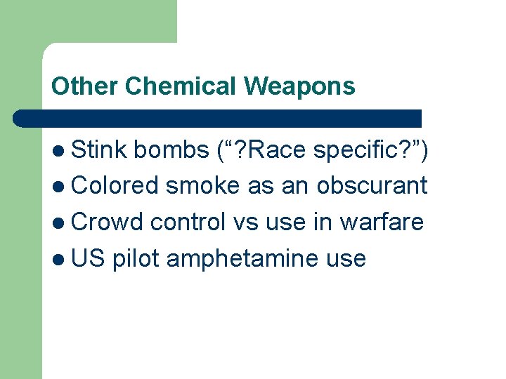 Other Chemical Weapons l Stink bombs (“? Race specific? ”) l Colored smoke as
