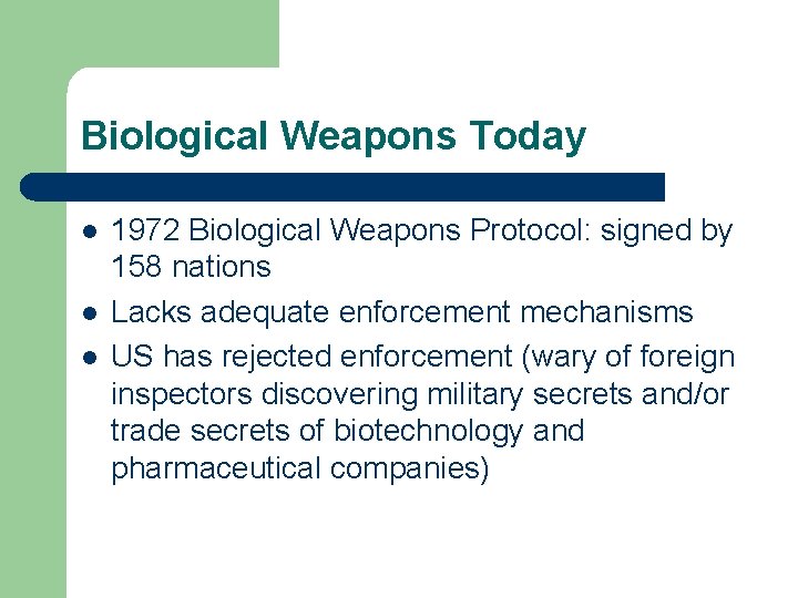 Biological Weapons Today l l l 1972 Biological Weapons Protocol: signed by 158 nations