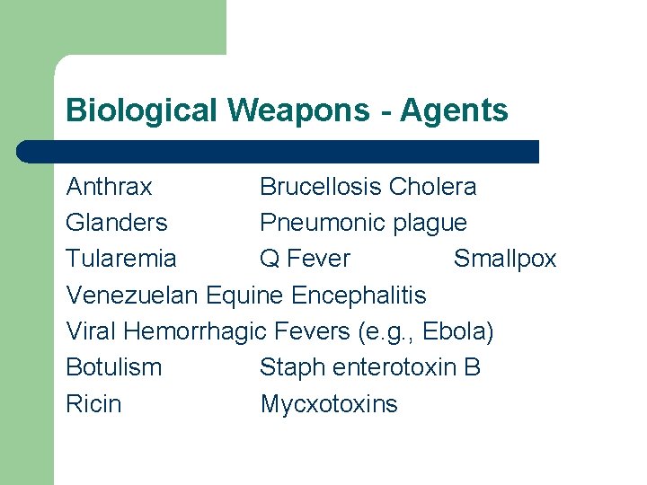 Biological Weapons - Agents Anthrax Brucellosis Cholera Glanders Pneumonic plague Tularemia Q Fever Smallpox