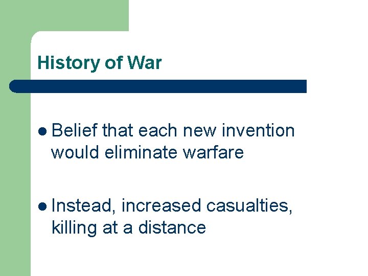 History of War l Belief that each new invention would eliminate warfare l Instead,