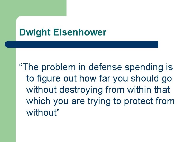 Dwight Eisenhower “The problem in defense spending is to figure out how far you