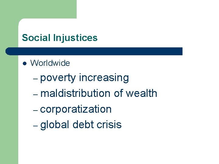 Social Injustices l Worldwide – poverty increasing – maldistribution of wealth – corporatization –