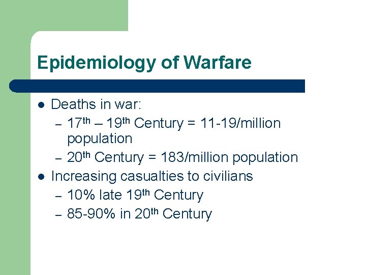 Epidemiology of Warfare l l Deaths in war: – 17 th – 19 th