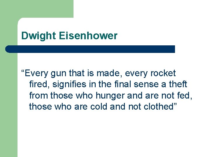 Dwight Eisenhower “Every gun that is made, every rocket fired, signifies in the final