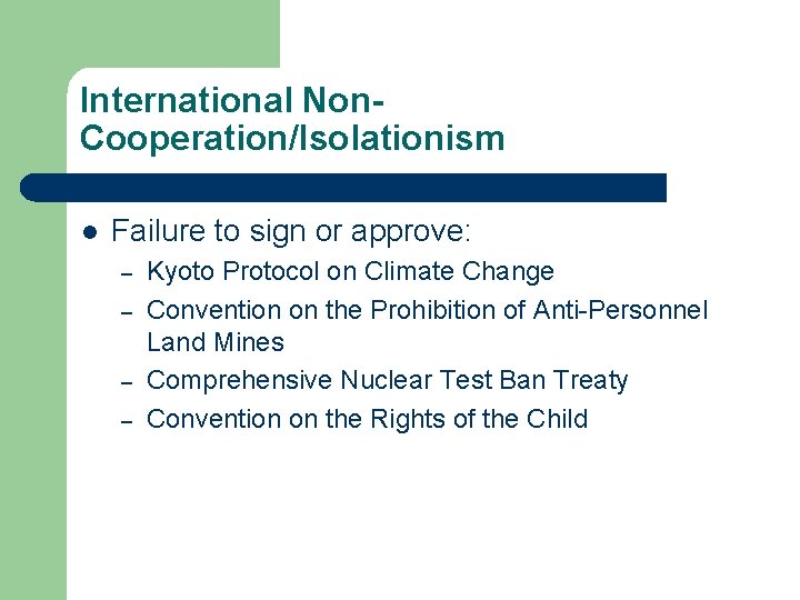 International Non. Cooperation/Isolationism l Failure to sign or approve: – – Kyoto Protocol on