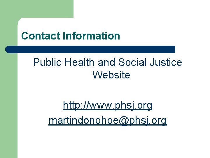 Contact Information Public Health and Social Justice Website http: //www. phsj. org martindonohoe@phsj. org