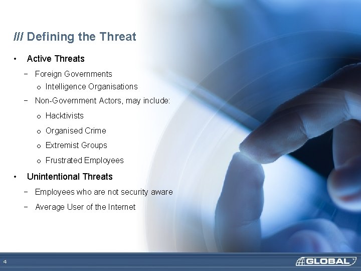 /// Defining the Threat • Active Threats − Foreign Governments o Intelligence Organisations −