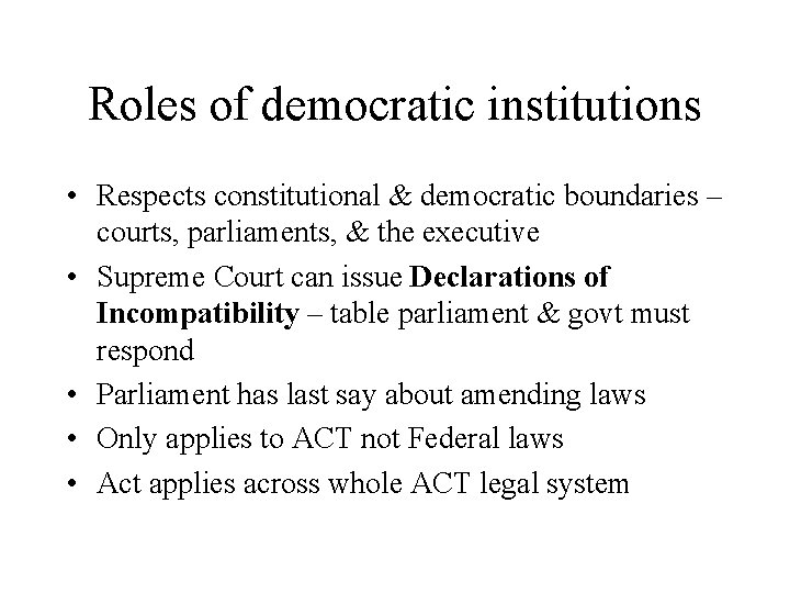 Roles of democratic institutions • Respects constitutional & democratic boundaries – courts, parliaments, &