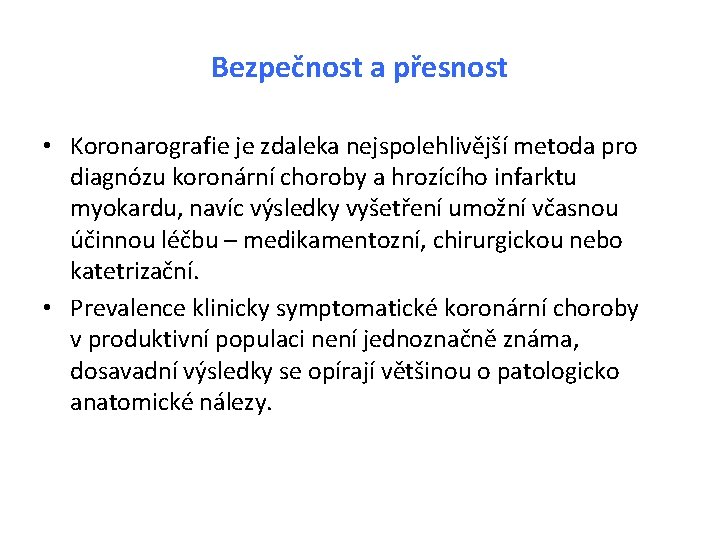 Bezpečnost a přesnost • Koronarografie je zdaleka nejspolehlivější metoda pro diagnózu koronární choroby a