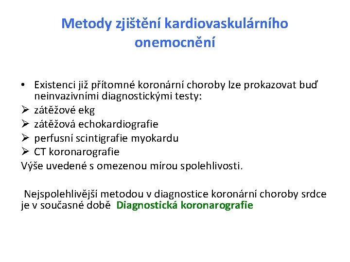 Metody zjištění kardiovaskulárního onemocnění • Existenci již přítomné koronární choroby lze prokazovat buď neinvazivními