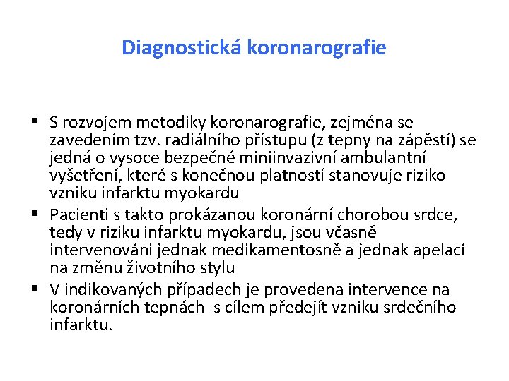 Diagnostická koronarografie § S rozvojem metodiky koronarografie, zejména se zavedením tzv. radiálního přístupu (z