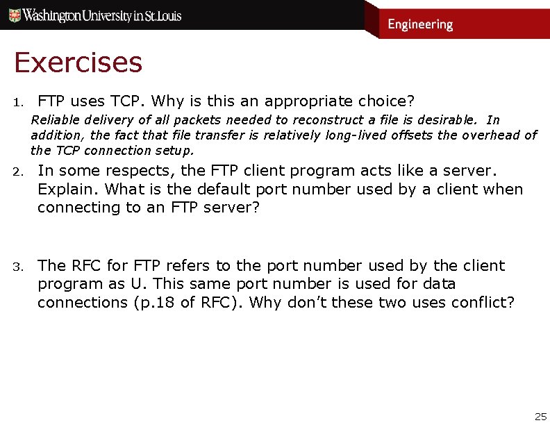 Exercises 1. FTP uses TCP. Why is this an appropriate choice? Reliable delivery of