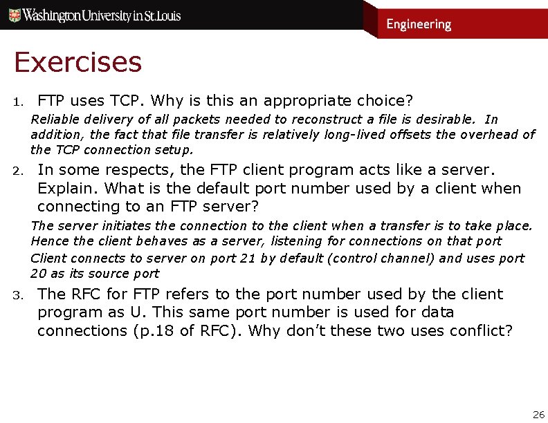 Exercises 1. FTP uses TCP. Why is this an appropriate choice? Reliable delivery of