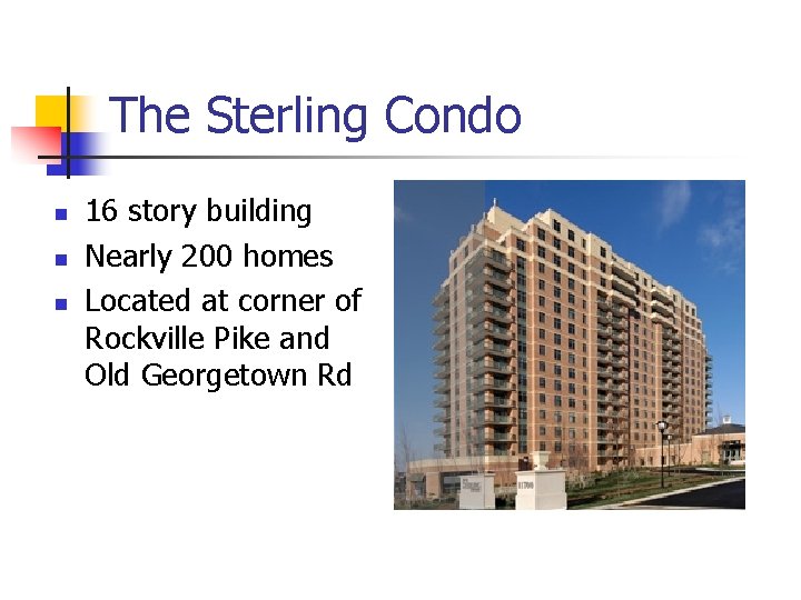 The Sterling Condo n n n 16 story building Nearly 200 homes Located at