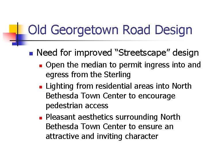 Old Georgetown Road Design n Need for improved “Streetscape” design n Open the median