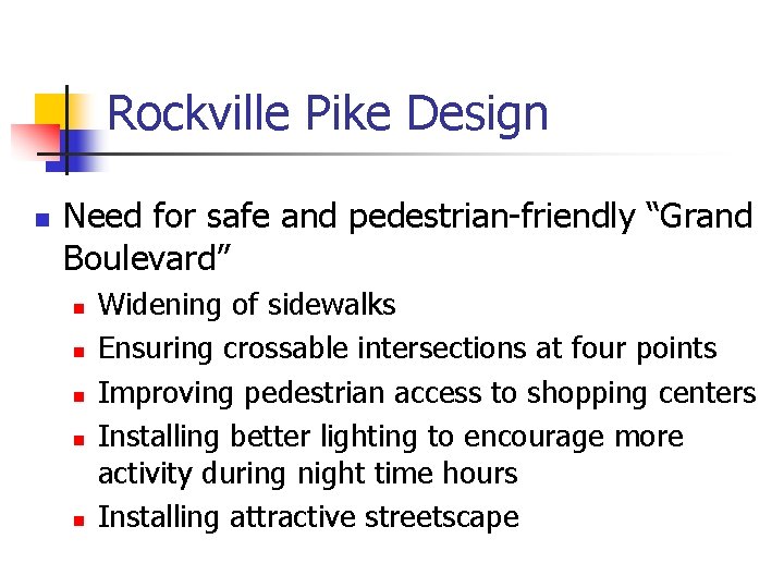Rockville Pike Design n Need for safe and pedestrian-friendly “Grand Boulevard” n n n