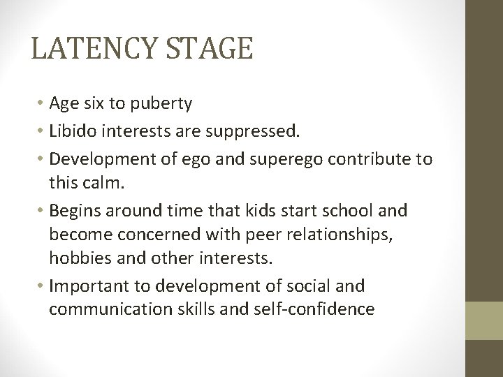 LATENCY STAGE • Age six to puberty • Libido interests are suppressed. • Development