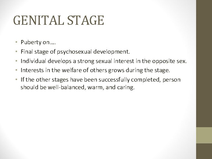 GENITAL STAGE • • • Puberty on…. Final stage of psychosexual development. Individual develops