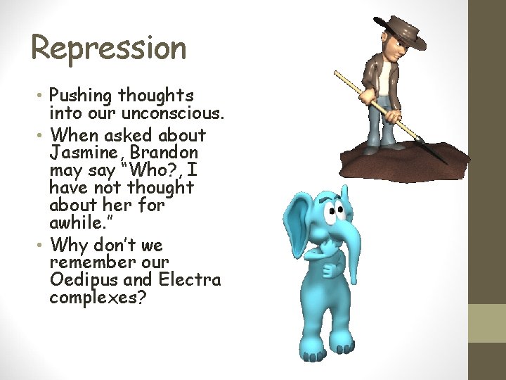 Repression • Pushing thoughts into our unconscious. • When asked about Jasmine, Brandon may