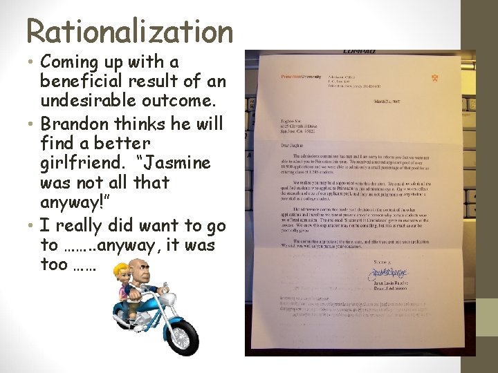 Rationalization • Coming up with a beneficial result of an undesirable outcome. • Brandon