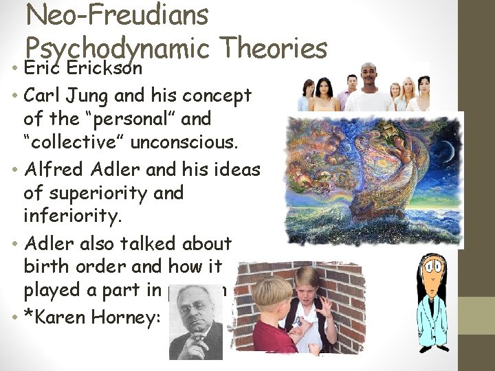 Neo-Freudians Psychodynamic Theories • Erickson • Carl Jung and his concept of the “personal”