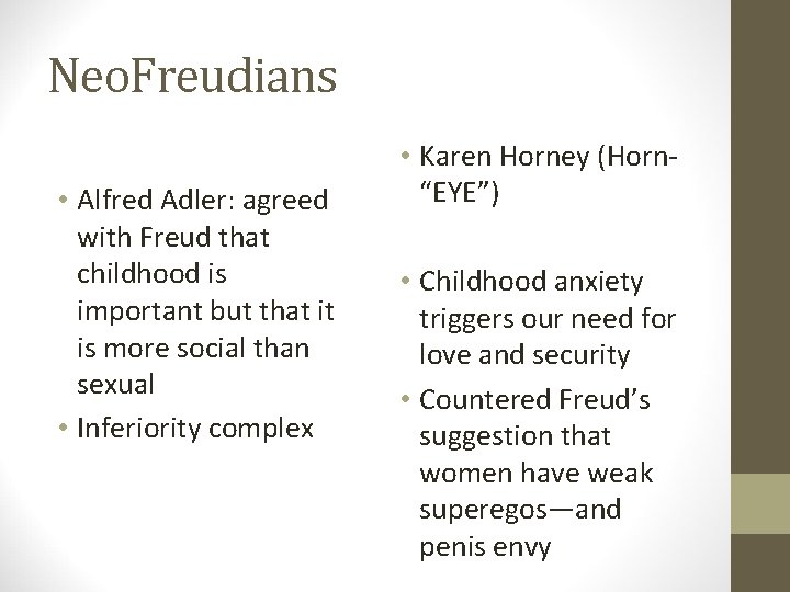 Neo. Freudians • Alfred Adler: agreed with Freud that childhood is important but that