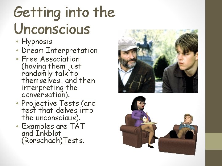 Getting into the Unconscious • Hypnosis • Dream Interpretation • Free Association (having them